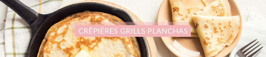 Crêpières, grills et planchas - Accessoires de cuissons variés - Cuisine conviviale et repas entre amis ou en famille