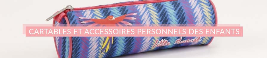 Cartables et accessoires personnels des enfants