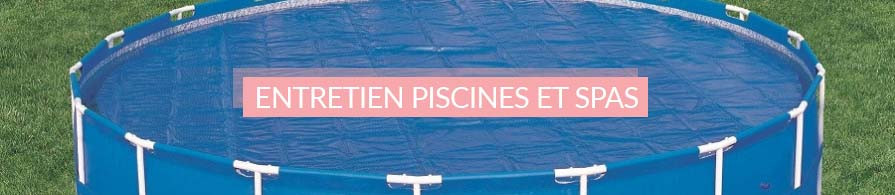 Entretien piscines et spas